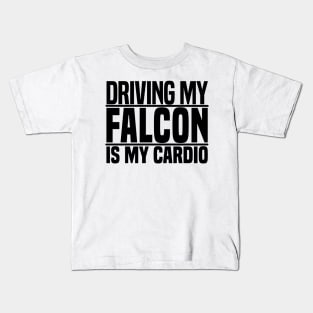 Driving my Falcon is my cardio Kids T-Shirt